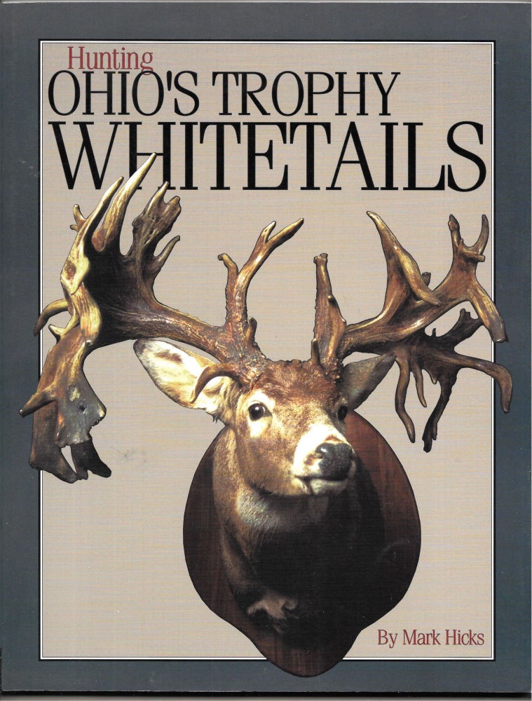 Item #66793 HUNTING OHIO'S TROPHY WHITETAILS. Mark Hicks.