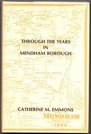 Item #66818 THROUGH THE YEARS IN MENDHAM BOROUGH. Catherine M. Emmons