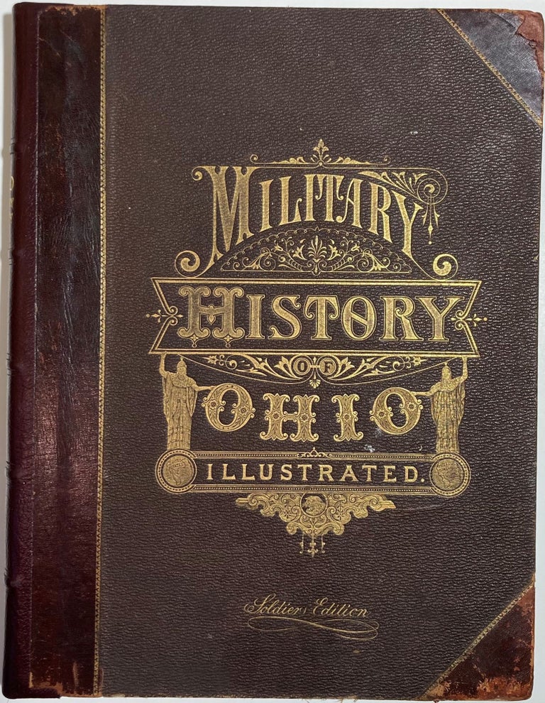 Item #66884 THE MILITARY HISTORY OF OHIO. Its Border Annals, Its Part in the Indian Wars, In the War of 1812, In the Mexican War, and in the War of the Rebellion. A. Parsons Stevens.