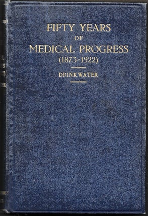 Item #66928 FIFTY YEARS OF MEDICAL PROGRESS, 1873-1922. H. Drinkwater