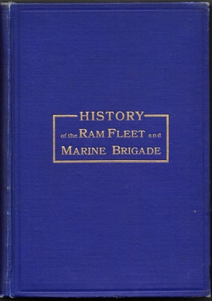 Item #67078 HISTORY OF THE RAM FLEET AND THE MISSISSIPPI MARINE BRIGADE IN THE WAR FOR THE UNION...
