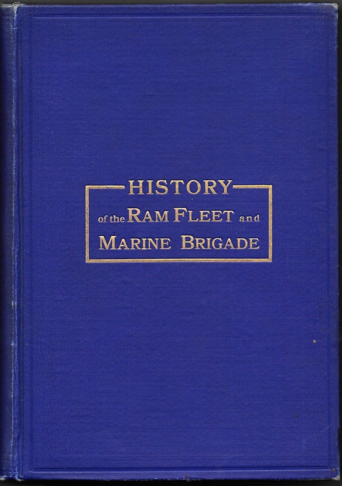 Item #67078 HISTORY OF THE RAM FLEET AND THE MISSISSIPPI MARINE BRIGADE IN THE WAR FOR THE UNION ON THE MISSISSIPPI AND ITS TRIBUTARIES. Warren D. Crandall, Isaac D. Newell.