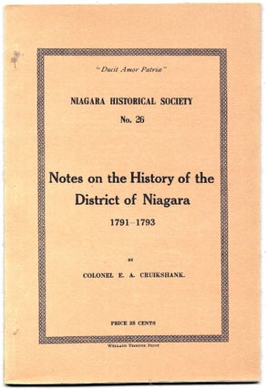 Item #67111 NOTES ON THE HISTORY OF THE DISTRICT OF NIAGARA 1791-1793, Colonel E. A. Cruikshank