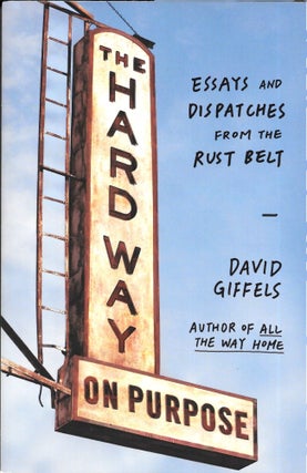Item #67164 THE HARD WAY ON PURPOSE. David Giffels