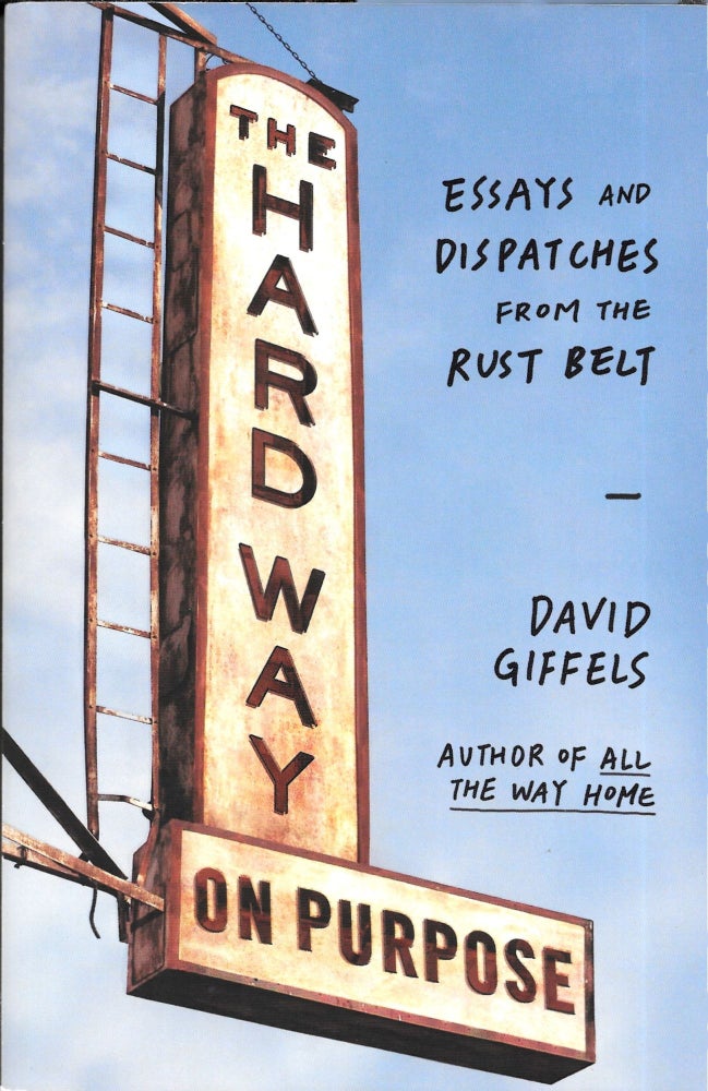 Item #67164 THE HARD WAY ON PURPOSE. David Giffels.