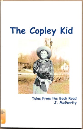 Item #67211 THE COPLEY KID, Tales from the Back Road. J. McGarrity