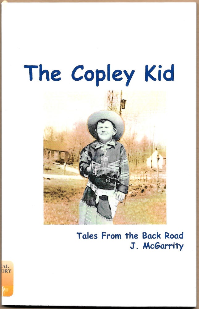 Item #67211 THE COPLEY KID, Tales from the Back Road. J. McGarrity.