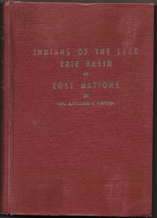 Item #67226 INDIANS OF THE LAKE ERIE BASIN OR LOST NATIONS. Col. Raymond C. Vietzen