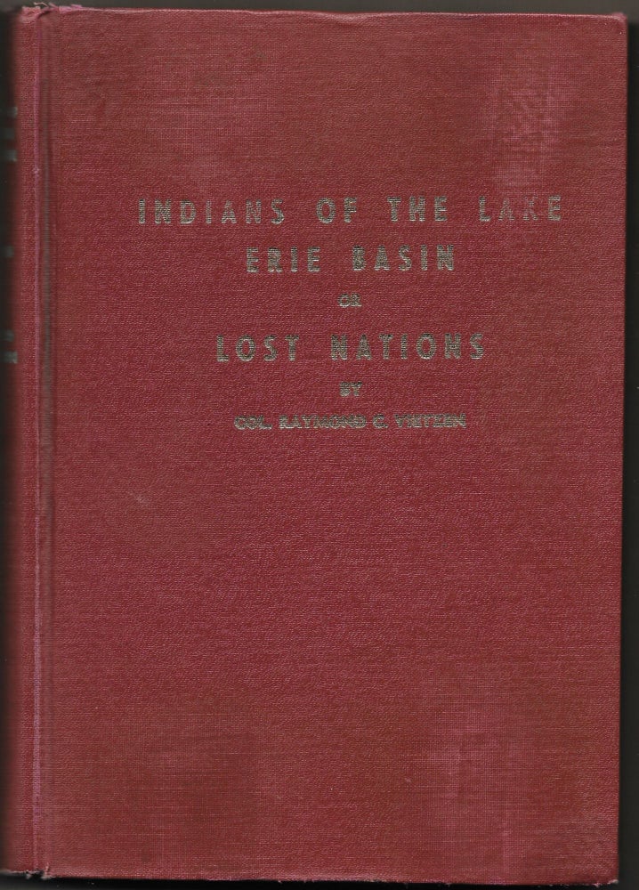 Item #67226 INDIANS OF THE LAKE ERIE BASIN OR LOST NATIONS. Col. Raymond C. Vietzen.