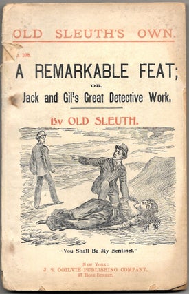 Item #67234 A REMARKABLE FEAT; or, Jack and Gil's Great Detective Work. By Old Sleuth