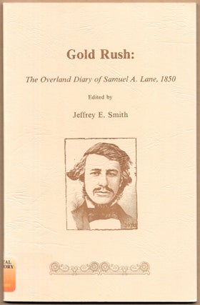 Item #67304 GOLD RUSH:. Samuel A. Lane, Jeffrey E. Smith