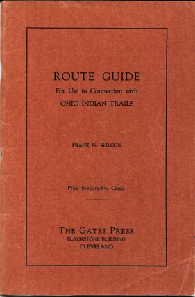 Item #67354 ROUTE GUIDE FOR USE IN CONNECTION WITH OHIO INDIAN TRAILS. Frank N. Wilcox