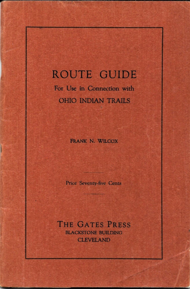 Item #67354 ROUTE GUIDE FOR USE IN CONNECTION WITH OHIO INDIAN TRAILS. Frank N. Wilcox.