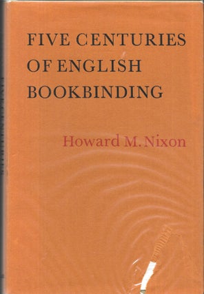 Item #67374 FIVE CENTURIES OF ENGLISH BOOKBINDING. Howard M. Nixon