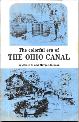 Item #67500 THE COLORFUL ERA OF THE OHIO CANAL. James S. Jackson, Margot Jackson