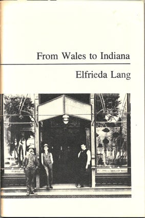 Item #67517 FROM WALES TO INDIANA. Elfrieda Lang