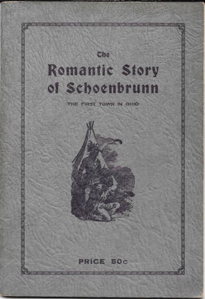 Item #67543 THE ROMANTIC STORY OF SCHOENBRUNN. Rev. Joseph E. Weinland