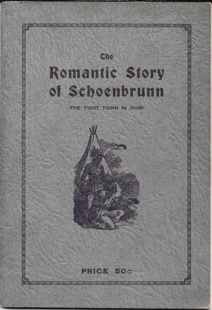Item #67543 THE ROMANTIC STORY OF SCHOENBRUNN. Rev. Joseph E. Weinland.