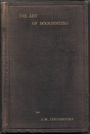 Item #67545 THE ART OF BOOKBINDING. Joseph W. Zaehnsdorf