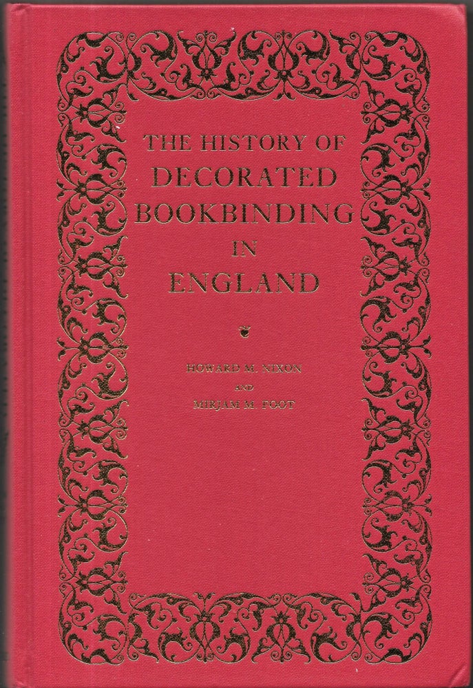 Item #67554 THE HISTORY OF DECORATED BOOKBINDING IN ENGLAND. Howard M. Nixon, Mirjam M. Foot.