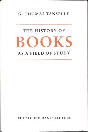 Item #67557 THE HISTORY OF BOOKS AS A FIELD OF STUDY. G. Thomas Tanselle