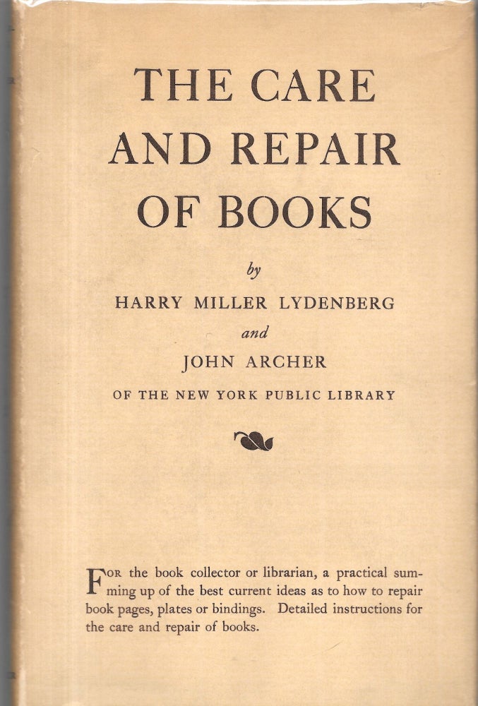 Item #67576 THE CARE AND REPAIR OF BOOKS. Harry Miller Lydenberg, John Archer.