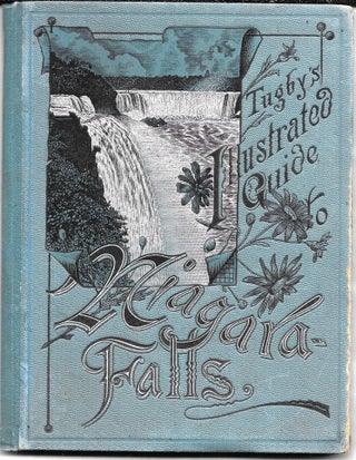 Item #67606 TUGBY'S ILLUSTRATED GUIDE TO NIAGARA FALLS. Thomas Tugby