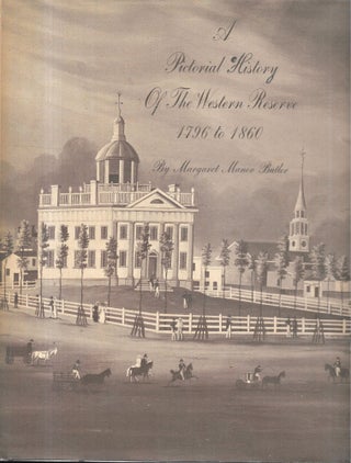 Item #67645 A PICTORIAL HISTORY OF THE WESTERN RESERVE, 1796 TO 1860. Margaret Manor Butler