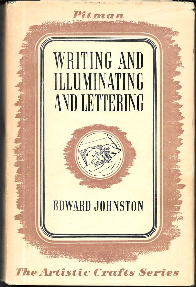Item #67665 WRITING & ILLUMINATING, & LETTERING. Edward Johnston.