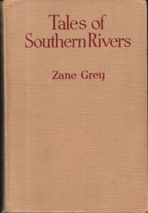 Item #67678 TALES OF SOUTHERN RIVERS. Zane Grey