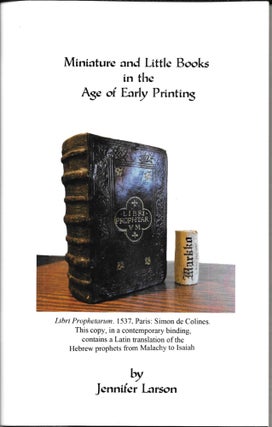 Item #67727 MINIATURE AND LITTLE BOOKS IN THE AGE OF EARLY PRINTING. Jennifer Larson