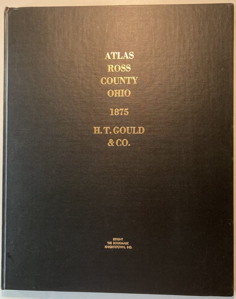Item #67748 ILLUSTRATED ATLAS OF ROSS COUNTY AND CHILLICOTHE, OHIO. Hueston T. Gould.