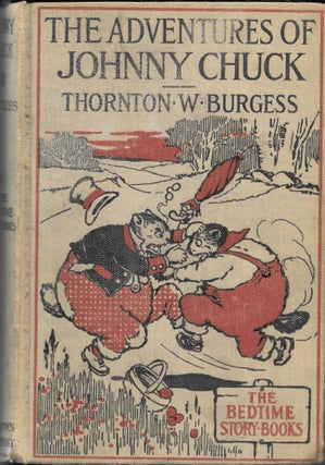 Item #67751 THE ADVENTURES OF JOHNNY CHUCK. Thornton W. Burgess