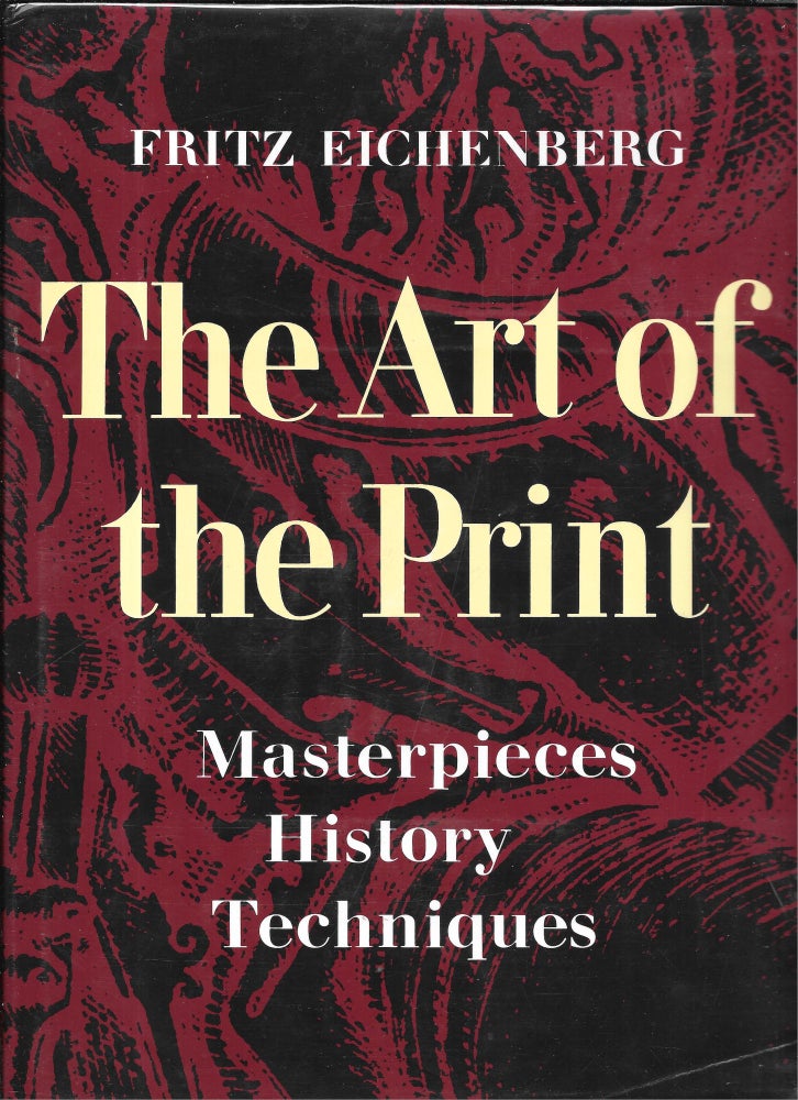 Item #67763 THE ART OF THE PRINT, Fritz Eichenberg.