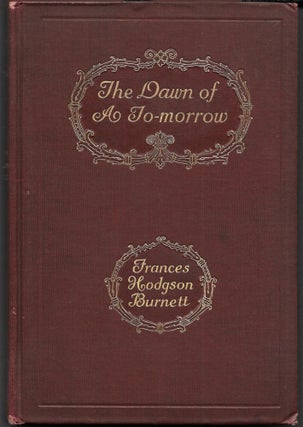 Item #67769 THE DAWN OF A TO-MORROW. Frances Hodgson Burnett