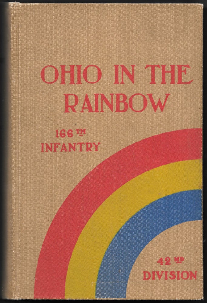 Item #67875 OHIO IN THE RAINBOW. Official Story of the 166th Infantry, 42nd Division in the World War. State of Ohio. R. M. Cheseldine.