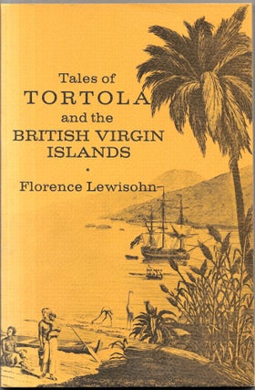 Item #67920 TALES OF TORTOLA AND THE BRITISH VIRGIN ISLANDS. Florence Lewisohn