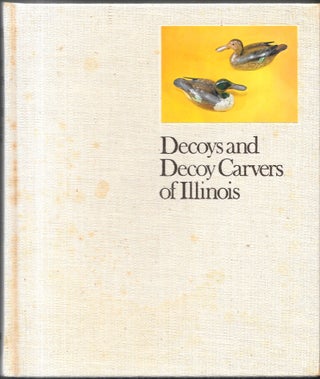 Item #67922 DECOYS AND DECOY CARVERS OF ILLINOIS. Paul W. Parmalee, Forrest D. Loomis