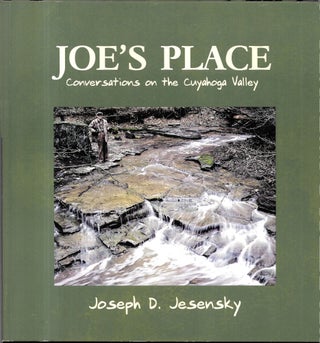 Item #67941 JOE'S PLACE, Conversations on the Cuyahoga Valley. Joseph D. Jesensky