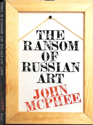 THE RANSOM OF RUSSIAN ART. John McPhee.