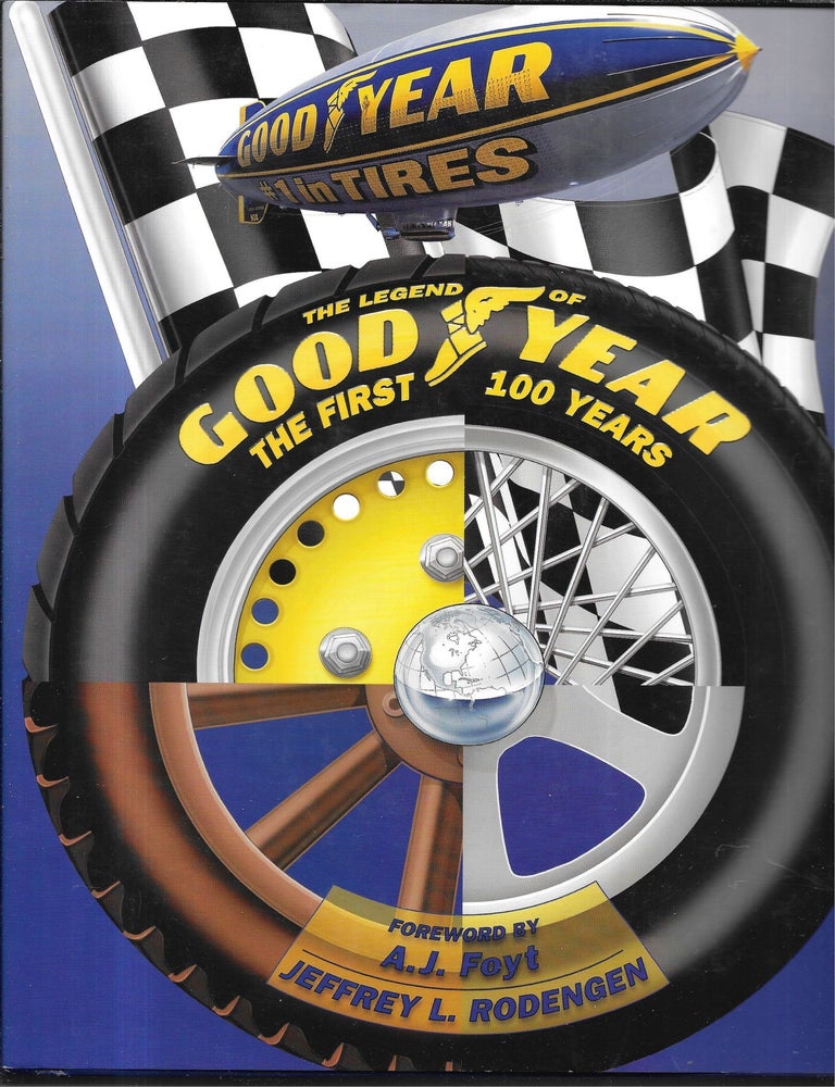 THE LEGEND OF GOODYEAR. The First 100 Years | Jeffrey L. Rodengen