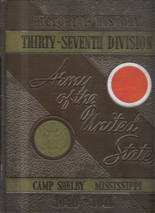 Item #68113 PICTORIAL HISTORY. THIRTY-SEVENTH DIVISION, UNITED STATES ARMY, 1940 - 1941. Camp...