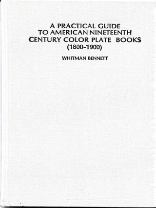 Item #68130 A PRACTICAL GUIDE TO AMERICAN NINETEENTH CENTURY COLOR PLATE BOOKS. 1800 - 1900....