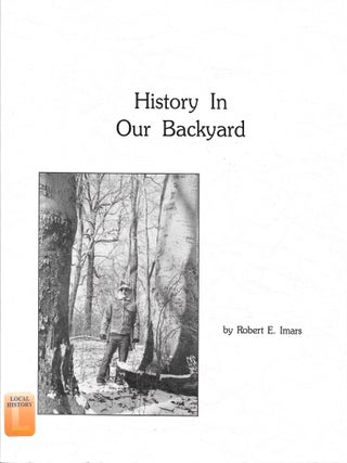 Item #68209 HISTORY IN OUR BACKYARD. Robert E. Imars