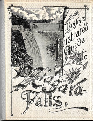 Item #68272 TUGBY'S ILLUSTRATED GUIDE TO NIAGARA FALLS. Thomas Tugby