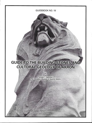 Item #68309 GUIDE TO THE BUILDING STONES AND CULTURAL GEOLOGY OF AKRON. Guidebook No. 19. Joseph...