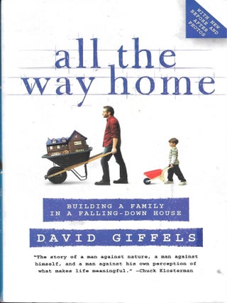 Item #68312 ALL THE WAY HOME. Building a Family in a Falling-Down House. David Giffels