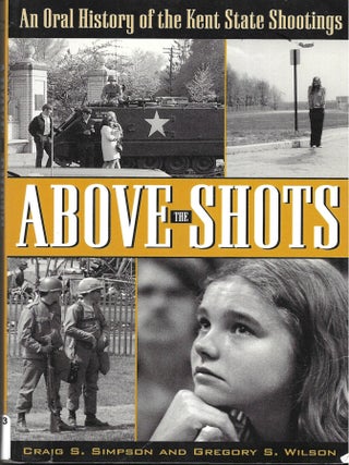ABOVE THE SHOTS, An oral History of the Kent State Shootings
