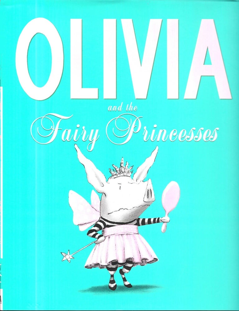 Item #68327 OLIVIA AND THE FAIRY PRINCESSES. Ian Falconer.