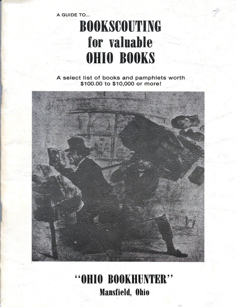 Item #68329 BOOKSCOUTING FOR VALUABLE OHIO BOOKS. A Select List of Books and Pamphlets Worth $100.00 to $10,000 or more! John Stark.